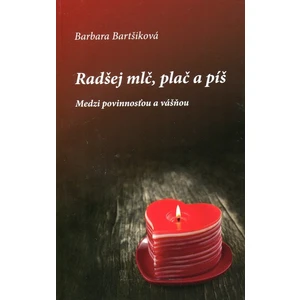 Radšej mlč, plač a píš I -- Medzi povinnosťou a vášňou