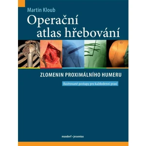 Operační atlas hřebování zlomenin proximálního humeru - Martin Kloub