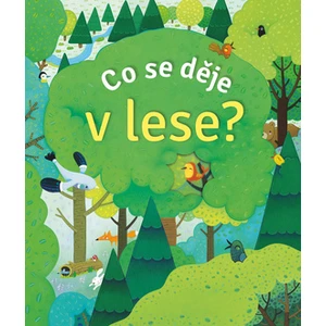 Co se děje v lese? - Milbourne Anna