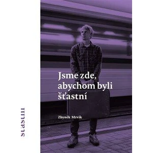 Jsme zde, abychom byli šťastní - Zbyněk Mrvík