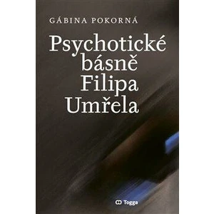 Psychotické básně Filipa Umřela - Pokorná Gábina