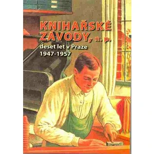 Knihařské závody, n. p. -- deset let v Praze 1947-1957