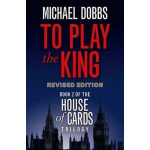 To Play the King - Michael Dobbs