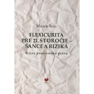 Flexicurita pre 21. storočie - šance a riziká - Švec Marek