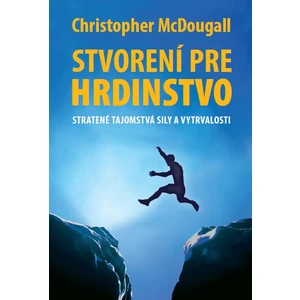 Stvorení pre hrdinstvo - Christopher McDougall