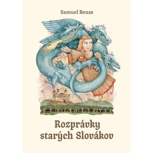 Rozprávky starých Slovákov - Samuel Reuss