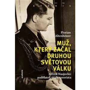 Muž, který začal druhou světovou válku - Florian Altenhöner