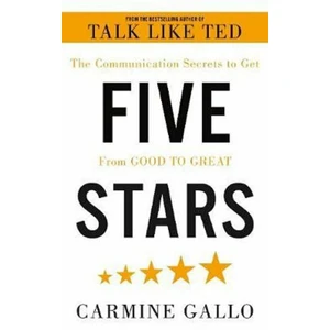 Five Stars : The Communication Secrets to Get From Good to Great - Carmine Gallo