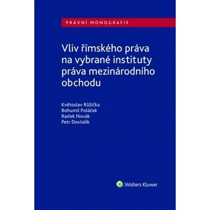 Vliv římského práva na vybrané instituty práva mezinárodního obchodu - Radek Novák, Bohumil Poláček, Petr Dostalík, Květoslav Růžička