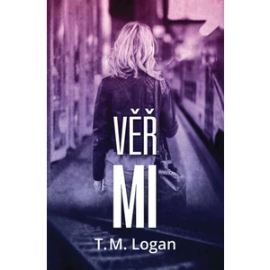 Věř mi - T. M. Logan