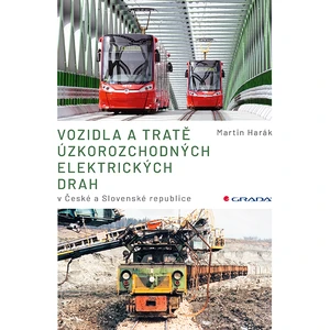 Vozidla a tratě úzkorozchodných elektrických drah v ČR a SR - Tramvajové, průmyslové, lesní - Martin Harák