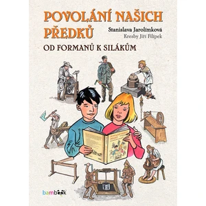 Povolání našich předků - Od formanů k silákům - Stanislava Jarolímková, Jiří Filípek