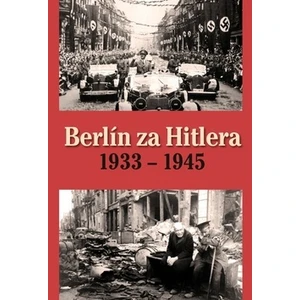 Berlín za Hitlera 1933 - 1945 - H. van Capelle, A. P. van Bovenkamp