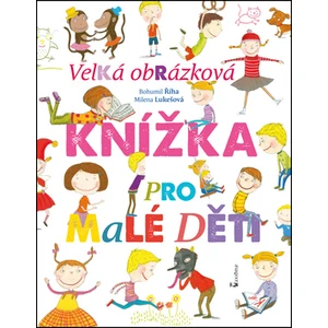 Velká obrázková knížka pro malé děti - Milena Lukešová, Bohumil Říha