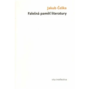 Falešná paměť literatury - Jakub Češka