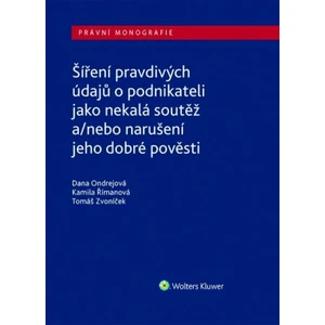 Šíření pravdivých údajů o podnikateli jako nekalá soutěž a/nebo narušení dobré pověsti - Dana Ondrejová