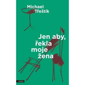 Jen aby, řekla moje žena - Michael Třeštík