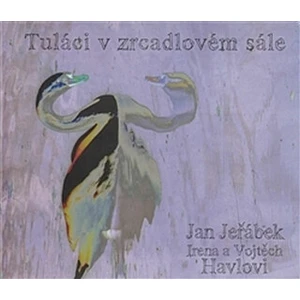 Tuláci v zrcadlovém sále - Jan Jeřábek, Vojtěch Havel, Irena Havlová