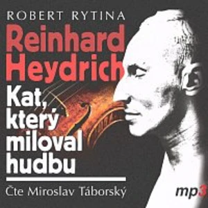 Reinhard Heydrich - Kat, který miloval hudbu - Robert Rytina - audiokniha