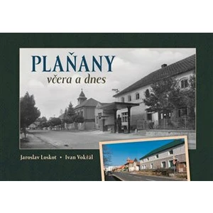 Plaňany včera a dnes - Ivan Vokřál, Jaroslav Loskot