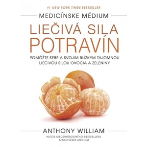 Liečivá sila potravín - Anthony William