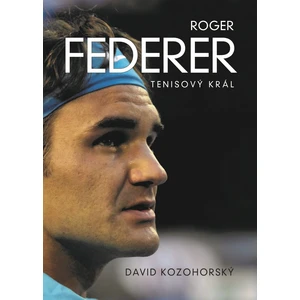 Roger Federer Tenisový král - David Kozohorský