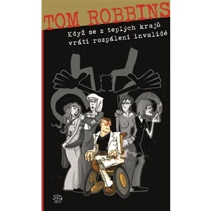 Když se z teplých krajů vrátí rozpálení invalidé - Tom Robbins