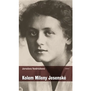 Kolem Mileny Jesenské - Jaroslava Vondráčková