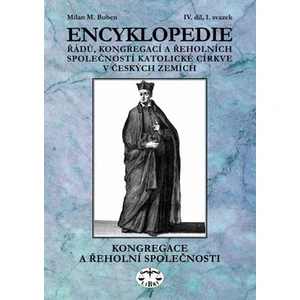 Encyklopedie řádů, kongregací a řeholních společností katolické církve v českých zemích IV. - Milan M. Buben