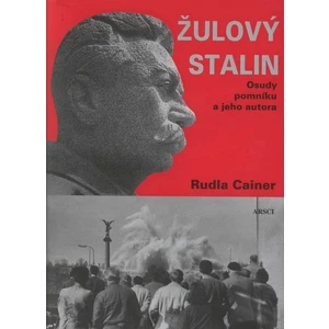 Žulový Stalin -- Osudy pomníku a jeho autora - Cainer Ruda