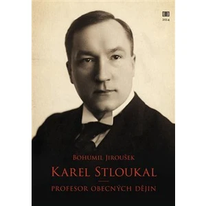 Karel Stloukal -- Profesor obecných dějin - Jiroušek Bohumil