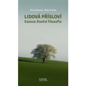 Lidová přísloví -- Esence životní filosofie