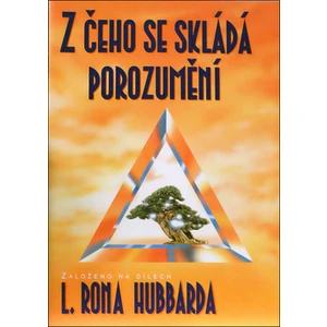 Z čeho se skládá porozumění -- Založeno na dílech L. Rona Hubbarda