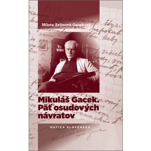 Mikuláš Gacek. Päť osudových návratov - Milota Zelinová