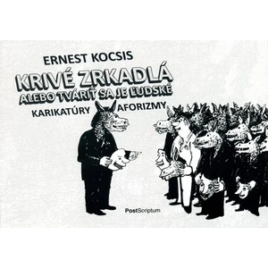 Krivé zrkadlá alebo tváriť sa je ľudské - Kocsis Ernest