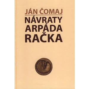 Návraty Arpáda Račka - Čomaj Ján