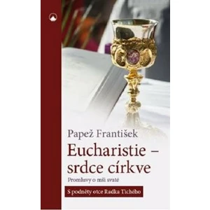 Eucharistie - srdce církve - Papež František