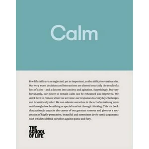 Calm : Educate yourself in the art of remaining calm, and learn how to defend yourself from panic and fury - The School of Life Press