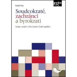 Soudcokraté, zachránci a byrokrati - Soudy a soudci v USA, Izraeli a České republice - Radek Píša