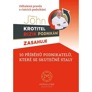 Krotitel rizik podnikání zasahuje - Odhalená pravda o rizicích podnikání - Vladimír John