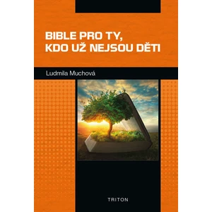 Bible pro ty, kdo už nejsou děti - Ludmila Muchová