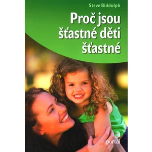 Proč jsou šťastné děti šťastné - Steve Biddulph