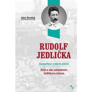 Rudolf Jedlička – Samaritán v bílém plášti - Aleš Dvořák