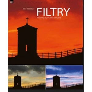 FILTRY – průvodce digitálního fotografa - Karel Beneš, Ross Hoddinott