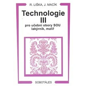 Technologie III pro učební obory SOU lakýrník, malíř - Liška Roman, Jiří Macík