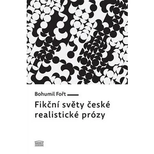 Fikční světy české realistické prózy - Bohumil Fořt