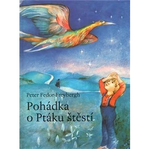 Pohádka o Ptáku štěstí - Fedor-Freybergh Peter