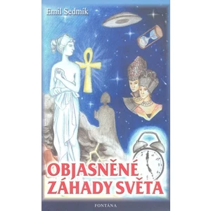 Objasněné záhady světa - Sedmík Emil