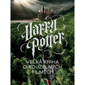 Harry Potter Velká kniha o kouzelných filmech - Marc Sumerak