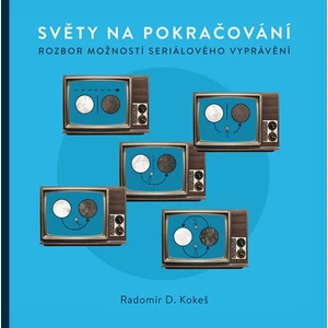 Světy na pokračování. Rozbor možností seriálového vyprávění - Radomír D. Kokeš